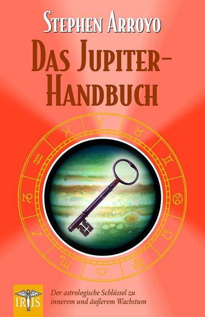 Das Jupiter Handbuch : Der astrologische Schlüssel zu innerem und äusserem Wachstum - Stephen Arroyo