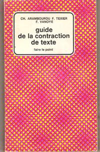 Guide de La Contraction De Texte ARAMBOUROU Ch. , F. TEXIER , F. VANOYE [ ] [Couverture souple]