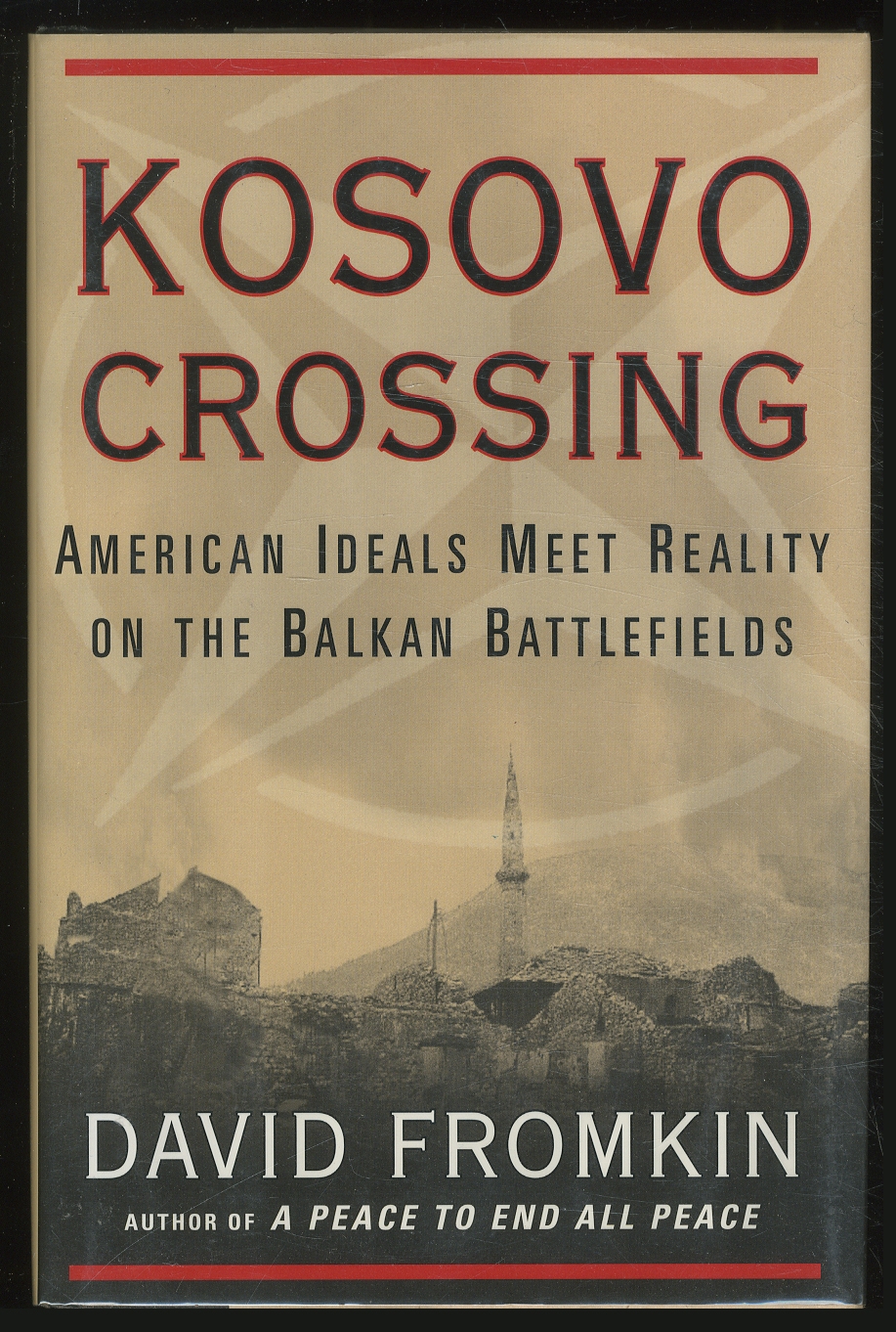 Kosovo Crossing: American Ideals Meet Reality on the Balkan Battlefields - FROMKIN, David