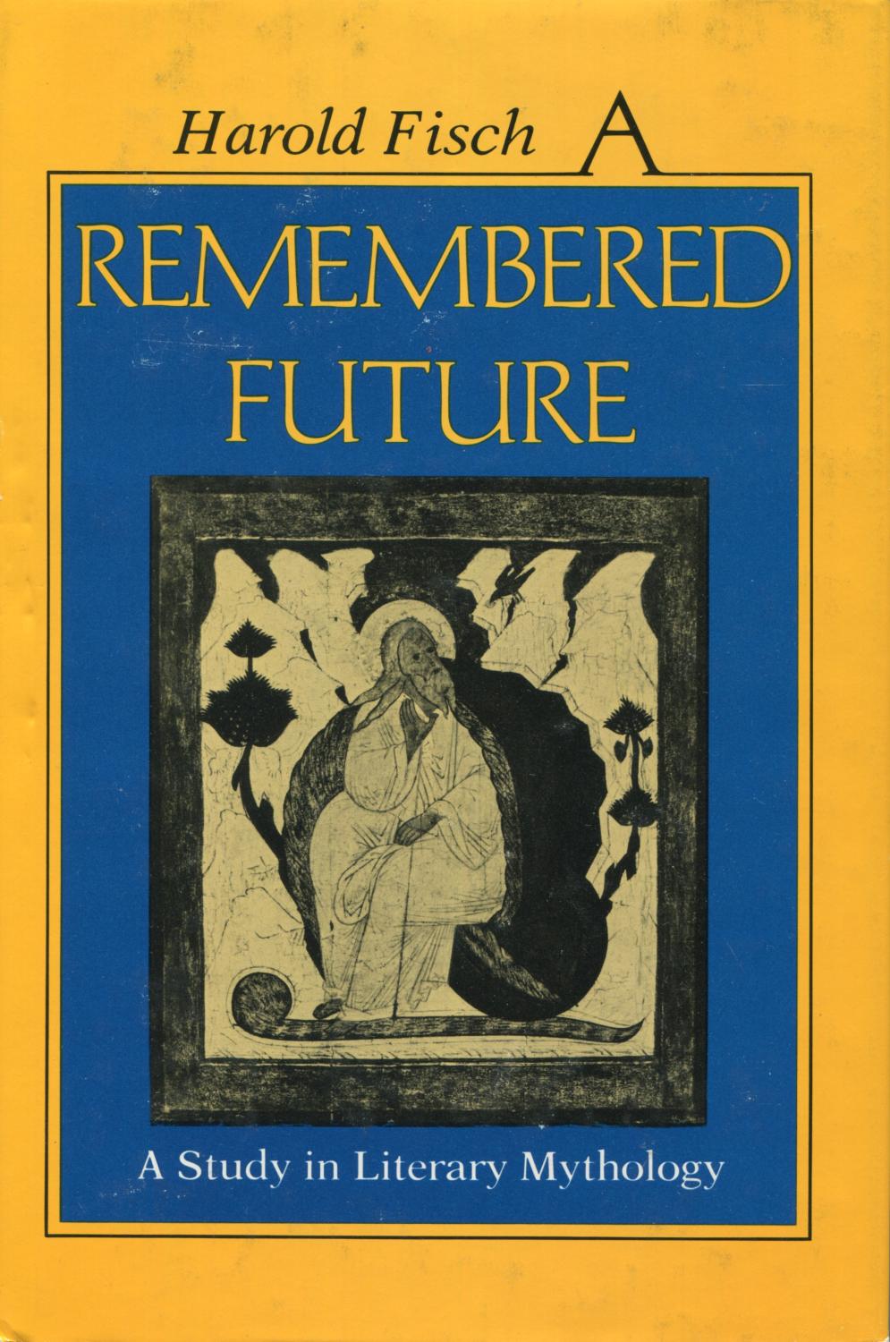 A Remembered Future : A Study in Literary Mythology - Fisch, Harold