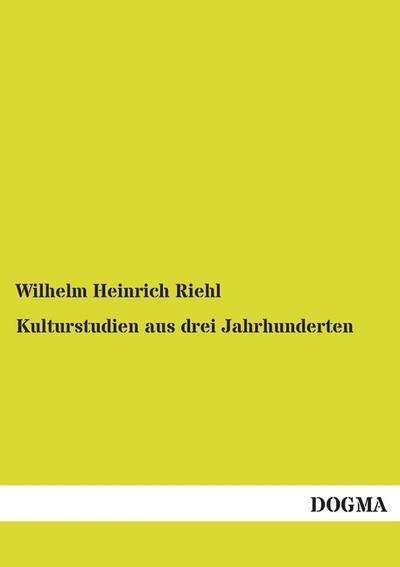 Kulturstudien aus drei Jahrhunderten - Wilhelm Heinrich Riehl