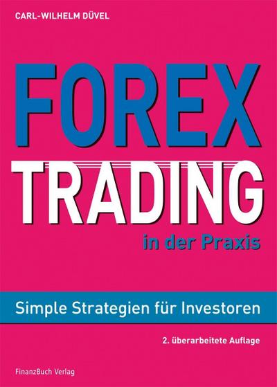 Forex-Trading in der Praxis : Simple Strategien für Investoren - Carl-Wilhelm Düvel