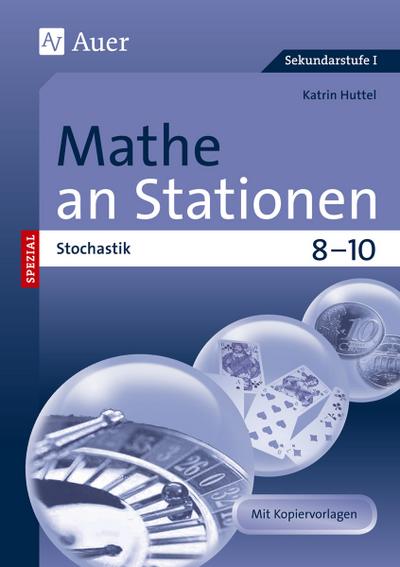 Mathe an Stationen SPEZIAL Stochastik 8-10 : Übungsmaterial zu den Kernthemen der Bildungsstandards 8-10 (8. bis 10. Klasse) - Katrin Huttel