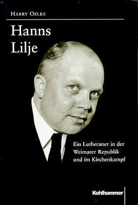 Hanns Lilje. Ein Lutheraner in der Weimarer Republik und im Kirchenkampf - Oelke, Harry