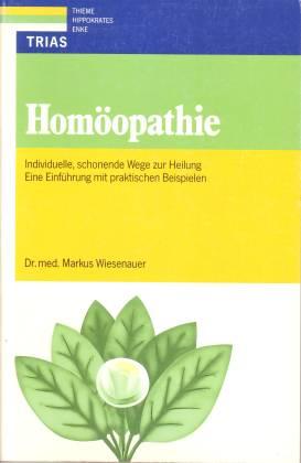 Homöopathie. Individuelle, schonende Wege zur Heilung. Eine Einführung mit praktischen Beispielen - Wiesenauer, Markus