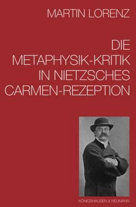 Die Metaphysik-Kritik in Nietzsches Carmen-Rezeption - Lorenz, Martin