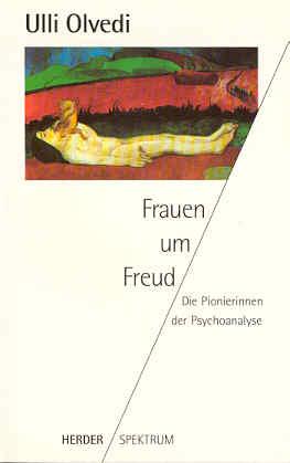 Frauen um Freud. Die Pionierinnen der Psychoanalyse - Olvedi, Ulli