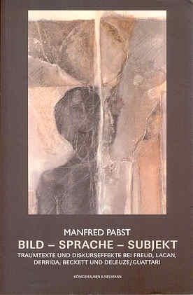 Bild - Sprache - Subjekt. Traumtexte und Diskurseffekte bei Freud, Lacan, Derrida, Beckett und Deleuze/ Guattari - Pabst, Manfred