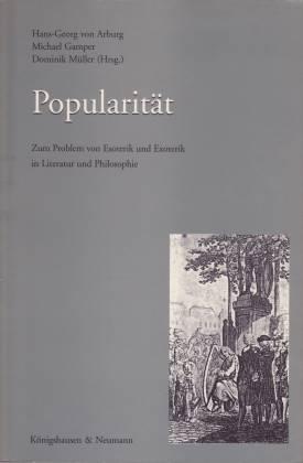 Popularität. Zum Problem von Esoterik und Exoterik in Literatur und Philosophie. Ulrich Stadler zum 60. Geburtstag - Arburg, Hans von/ Gamper, Michael/ Müller, Dominik (Hg.)