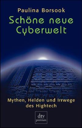 Schöne neue Cyberwelt. Mythen, Helden und Irrwege des Hightech - Borsook, Paulina