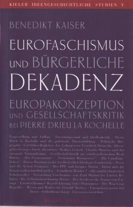 Eurofaschismus und bürgerliche Dekadenz. Europakonzeption und Gesellschaftskritik bei Pierre Drieu la Rochelle - Kaiser, Benedikt