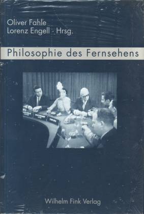Philosophie des Fernsehens - Fahle, Oliver/ Engell, Lorenz (Hg.)