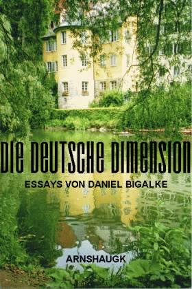 Die Deutsche Dimension. Essays - Bigalke, Daniel