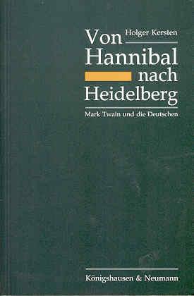 Von Hannibal nach Heidelberg: Mark Twain und die Deutschen. Eine Studie zu literarischen und soziokulturellen Quellen eines Deutschlandbildes - Kersten, Holger