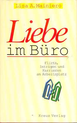 Liebe im Büro. Flirts, Intrigen und Karrieren am Arbeitsplatz - Mainiero, Lisa