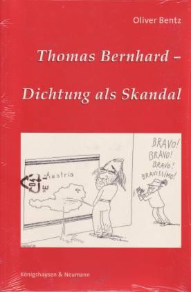 Thomas Bernhard - Dichtung als Skandal - Bentz, Oliver