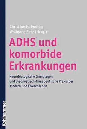 ADHS und komorbide Erkrankungen. Neurobiologische Grundlagen und diagnostisch-therapeutische Praxis bei Kindern und Erwachsenen - Retz, Wolfgang/ Freitag, Christine (Hg.)