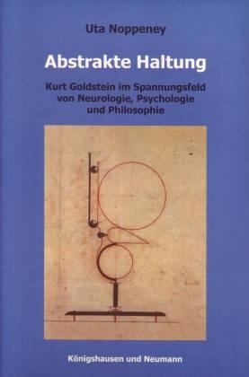 Abstrakte Haltung. Kurt Goldstein im Spannungsfeld von Neurologie, Psychologie und Philosophie (ISBN 3922138470)
