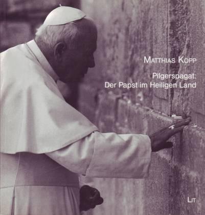 Pilgerspagat: Der Papst im Heiligen Land. Eindrücke, Analysen, Wirkungen zur Reise von Papst Johannes Paul II. (März 2000). Mit ausführlicher Dokumentation der Ansprachen und der wichigsten Schritte vatikanischer Nahostdiplomatie - Kopp, Matthias