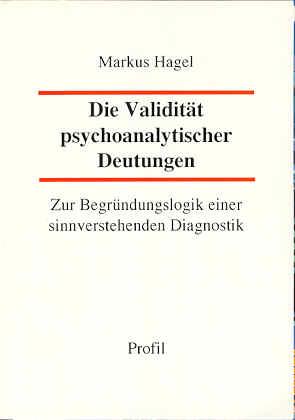 Die Validität psychoanalytischer Deutungen. Zur Begründungslogik einer sinnverstehenden Diagnostik - Hagel, Markus