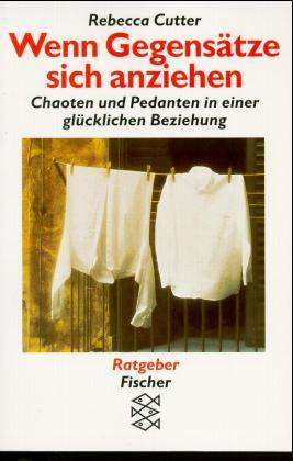 Wenn Gegensätze sich anziehen. Chaoten und Pedanten in einer glücklichen Beziehung - Cutter, Rebecca