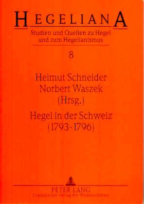 Hegel in der Schweiz (1793-1796) - Schneider, Helmut/ Waszek, Norbert (Hg.)