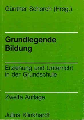 Grundlegende Bildung. Erziehung und Unterricht in der Grundschule - Schorch, Günther (Hg.)