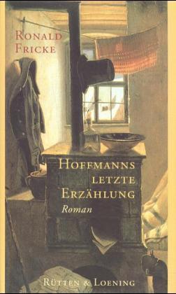 Hoffmanns letzte Erzählung. Roman - Fricke, Ronald