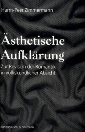 Ästhetische Aufklärung. Zur Revision der Romantik in volkskundlicher Absicht - Zimmermann, Harm P