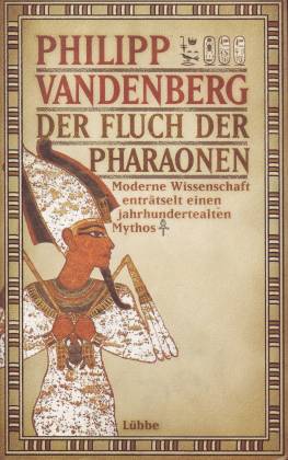 Der Fluch der Pharaonen. Moderne Wissenschaft enträtselt einen jahrjundertealten Mythos - Vandenberg, Philipp