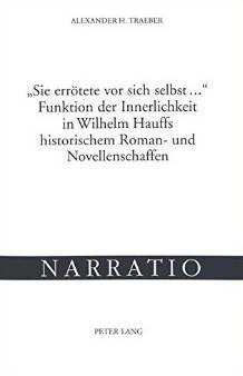 Sie errötete vor sich selbst. Funktion der Innerlichkeit in Wilhelm Hauffs historischem Roman- und Novellenschaffen. Untersucht anhand von Lichtenstein, Die letzten Ritter von Marienburg, Jud Süss und Das Bild des Kaisers - Traeber, Alexander