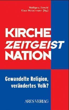 Kirche - Zeitgeist - Nation. Gewandelte Religion, Verändertes Volk? - Dewald, Wolfgang/ Motschmann, Klaus