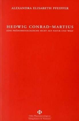 Hedwig Conrad-Martius. Eine phänomenologische Sicht auf Natur und Welt - Pfeiffer, Alexandra E