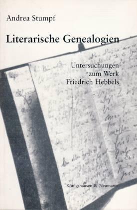 Literarische Genealogien. Untersuchungen zum Werk Friedrich Hebbels - Stumpf, Andrea