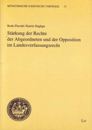 Stärkung der Rechte der Abgeordneten und der Opposition im Landesverfassungsrecht - Pieroth, Bodo/ Haghgu, Katrin