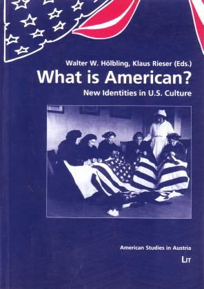 What is American? New Identities in U.S. Culture - Hölbling, Walter/ Rieser, Klaus (Eds.)