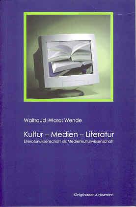 Kultur - Medien - Literatur. Literaturwissenschaft als Medienkulturwissenschaft - Wende, Waltraud