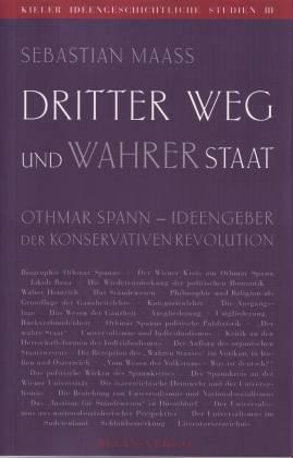 Dritter Weg und wahrer Staat. Othmar Spann - Ideengeber der Konservativen Revolution - Maaß, Sebastian