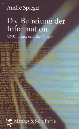 Die Befreiung der Information. GNU, Linux und die Folgen - Spiegel, André