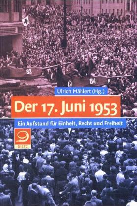 Der 17. Juni 1953. Ein Aufstand für Einheit, Recht und Freiheit - Mählert, Ulrich (Hg.)