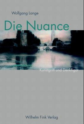Die Nuance. Kunstgriff und Denkfigur - Lange, Wolfgang