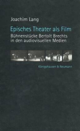 Episches Theater als Film. Bühnenstücke Bertolt Brechts in den audiovisuellen Medien - Lang, Joachim