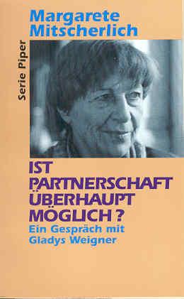 Ist Partnerschaft überhaupt möglich. Ein Gespräch mit Gladys Weigner - Mitscherlich, Margarete/ Weigner, Gladys
