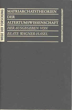 Matriarchatstheorien der Altertumswissenschaft - Wagner-Hasel, Beate