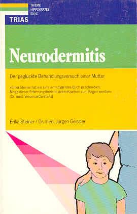 Neurodermitis. Der geglückte Behandlungsversuch einer Mutter - Steiner, Erika/ Geissler, Jürgen