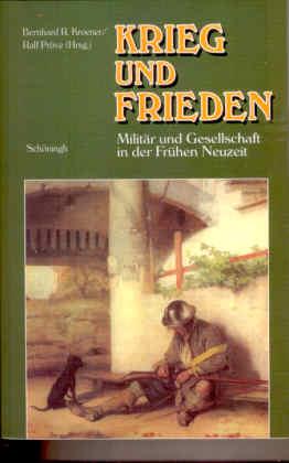 Krieg und Frieden. Militär und Gesellschaft in der Frühen Neuzeit - Kroener, Bernhard/ Pröve, Ralf (Hg.)
