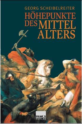 Höhepunkte des Mittelalters - Scheibelreiter, Georg (Hg.)
