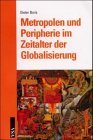 Metropolen und Peripherie im Zeitalter der Globalisierung. - Boris, Dieter