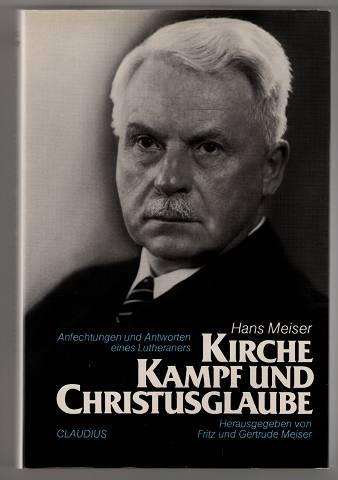 Kirche, Kampf und Christusglaube : Anfechtungen und Antworten eines Lutheraners. - Meiser, Hans und Fritz u. Gertrude Meiser (Hrsg.)