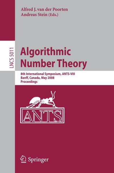 Algorithmic Number Theory : 8th International Symposium, ANTS-VIII Banff, Canada, May 17-22, 2008 Proceedings - Andreas Stein